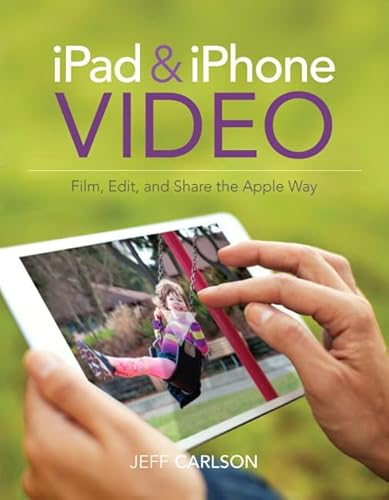 9780133854763: iPad and iPhone Video: Film, Edit, and Share the Apple Way