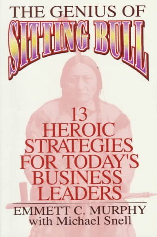 Beispielbild fr The Genius of Sitting Bull : Thirteen Heroic Strategies for Today's Business Leaders zum Verkauf von Better World Books