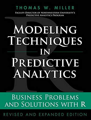 9780133886016: Modeling Techniques in Predictive Analytics: Business Problems and Solutions with R, Revised and Expanded Edition