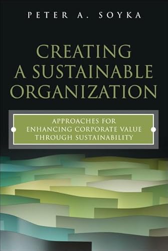 9780133886573: Creating a Sustainable Organization: Approaches for Enhancing Corporate Value Through Sustainability (Ft Press Operations Management)