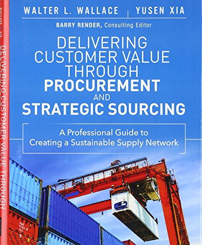 9780133889826: Delivering Customer Value through Procurement and Strategic Sourcing: A Professional Guide to Creating A Sustainable Supply Network