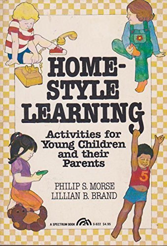 Home-style learning: Activities for young children and their parents (A Spectrum book) (9780133929447) by Morse, Philip S