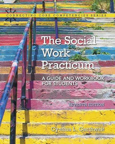 The Social Work Practicum: A Guide and Workbook for Students (7th Edition) (Connecting Core Competencies) - Garthwait, Cynthia