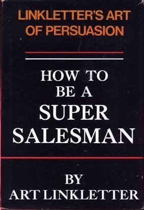 Stock image for How to be a Super Salesman: Linkletter's Art of Persuasion for sale by Wonder Book