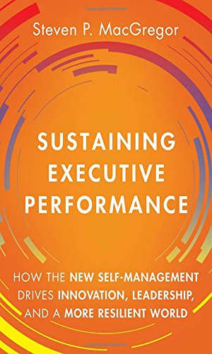 9780133987003: Sustaining Executive Performance: How the New Self-Management Drives Innovation, Leadership, and a More Resilient World