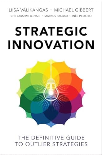 9780133989441: Strategic Innovation: The Definitive Guide to Outlier Strategies