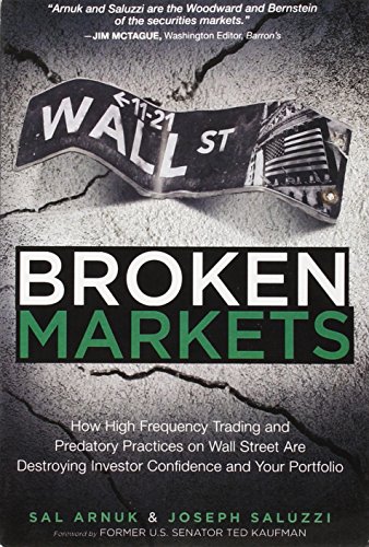 Beispielbild fr Broken Markets: How High Frequency Trading and Predatory Practices on Wall Street Are Destroying Investor Confidence and Your Portfolio zum Verkauf von KuleliBooks