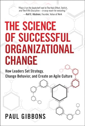 

The Science of Successful Organizational Change: How Leaders Set Strategy, Change Behavior, and Create an Agile Culture
