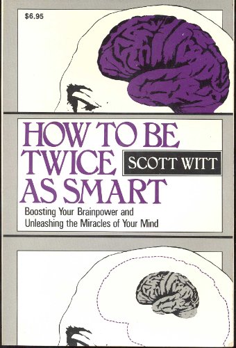 Beispielbild fr How to Be Twice as Smart: Boosting Your Brainpower and Unleashing the Miracles of Your Mind zum Verkauf von Orion Tech