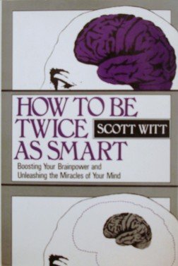 Beispielbild fr How to Be Twice As Smart : Boosting Your Brainpower and Unleashing the Miracles of Your Mind zum Verkauf von Better World Books