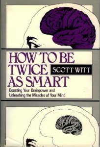 Stock image for How to Be Twice As Smart : Boosting Your Brainpower and Unleashing the Miracles of Your Mind for sale by Better World Books