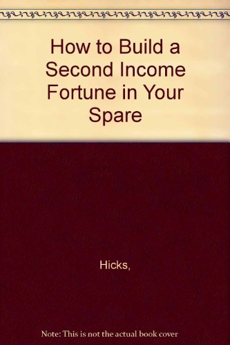 How to Build a Second Income Fortune in Your Spare (9780134029412) by Hicks