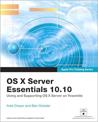 9780134033501: Apple Pro Training Series: OS X Server Essentials 10.10: Using and Supporting OS X Server on Yosemite