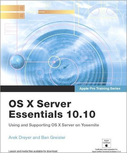 9780134034171: Apple Pro Training Series: OS X Server Essentials 10.10: Using and Supporting OS X Server on Yosemite, Print + Digital Bundle