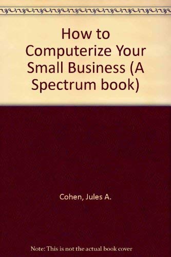 Stock image for How to Computerize Your Small Business for sale by Wonder Book
