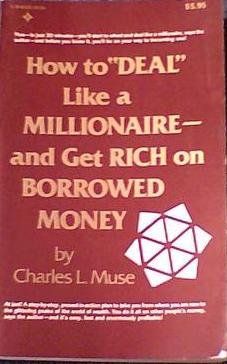 Stock image for How to Deal Like a Millionaire and Get Rich on Borrowed Money for sale by Gardner's Used Books, Inc.
