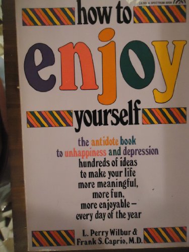 Imagen de archivo de How to Enjoy Yourself: The Antidote Book to Unhappiness and Depression a la venta por Camp Hill Books