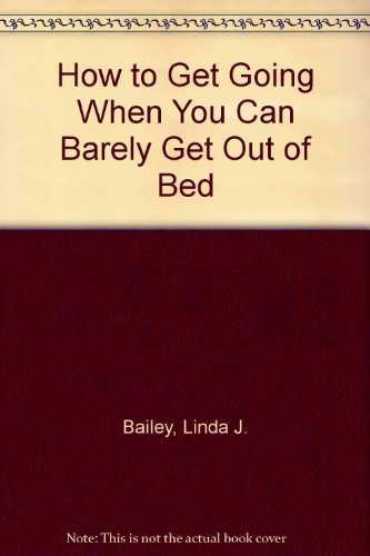 Imagen de archivo de How to Get Going When You Can Barely Get Out of Bed a la venta por Wonder Book