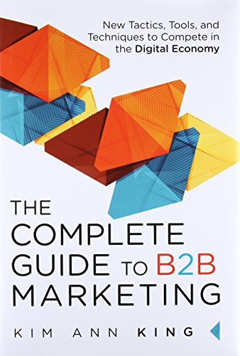 Beispielbild fr Complete Guide to B2B Marketing, The: New Tactics, Tools, and Techniques to Compete in the Digital Economy zum Verkauf von BooksRun
