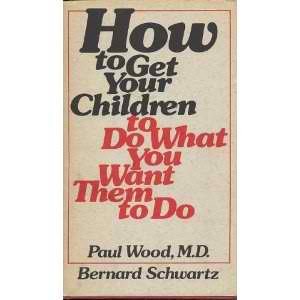 Imagen de archivo de How to Get Your Children to Do What You Want Them to Do a la venta por Better World Books