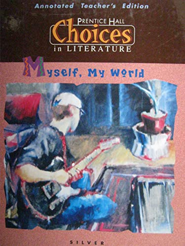 9780134116389: Myself, My World: Choices in Literature, Silver (Choices in Literature (Silver Teacher's Guides))