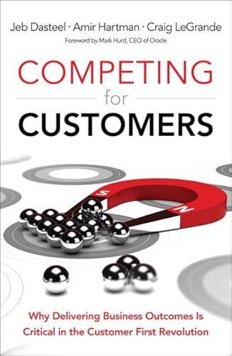 Beispielbild fr Competing for Customers: Why Delivering Business Outcomes Is Critical in the Customer First Revolution zum Verkauf von ThriftBooks-Dallas