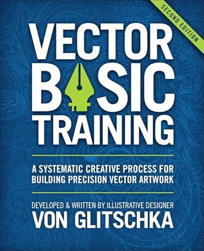 Stock image for Vector Basic Training: A Systematic Creative Process for Building Precision Vector Artwork for sale by Greenway