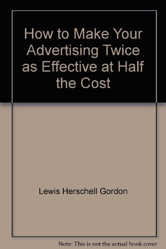 Stock image for How to Make Your Advertising Twice as Effective at Half the Cost for sale by ThriftBooks-Dallas