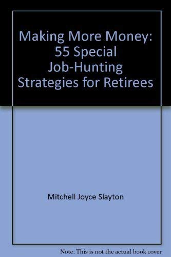 Stock image for MAKING MORE MONEY: 55 SPECIAL JOB-HUNTING STRATEGIES FOR RETIREES for sale by Neil Shillington: Bookdealer/Booksearch