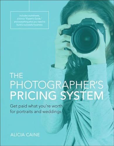 9780134181677: The Photographer's Pricing System: Get paid what you're worth for portraits and weddings