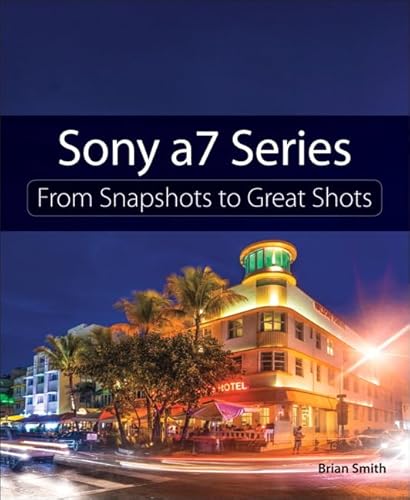 9780134185484: Sony a7 Series: From Snapshots to Great Shots