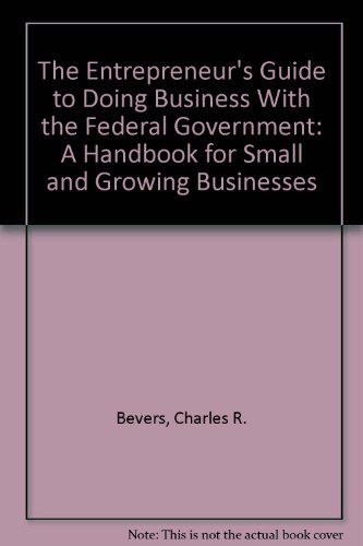 Stock image for The Entrepreneur's Guide to Doing Business With the Federal Government: A Handbook for Small and Growing Businesses for sale by HPB-Red