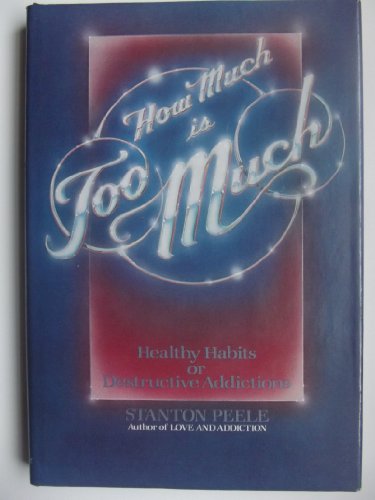 Imagen de archivo de How Much Is Too Much? : Healthy Habits of Destructive Addictions a la venta por Better World Books