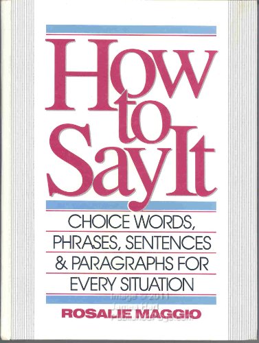 Beispielbild fr How to Say It: Choice Words, Phrases, Sentences & Paragraphs for Every Situation zum Verkauf von Wonder Book