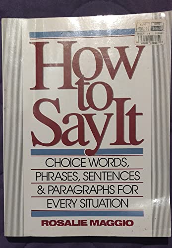 9780134243757: How to Say it: Choice Words, Phrases, Sentences, and Paragraphs for Every Situation