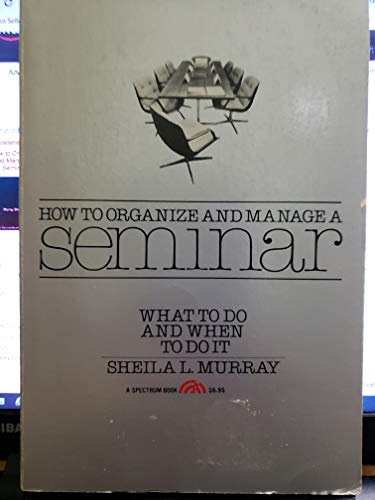 Imagen de archivo de How to Organize and Manage a Seminar: What to Do and When to Do It a la venta por ThriftBooks-Dallas