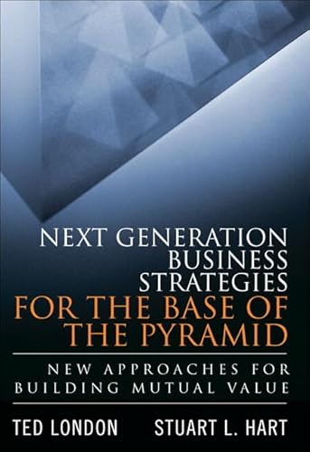 9780134271460: Next Generation Business Strategies for the Base of the Pyramid: New Approaches for Building Mutual Value (paperback)