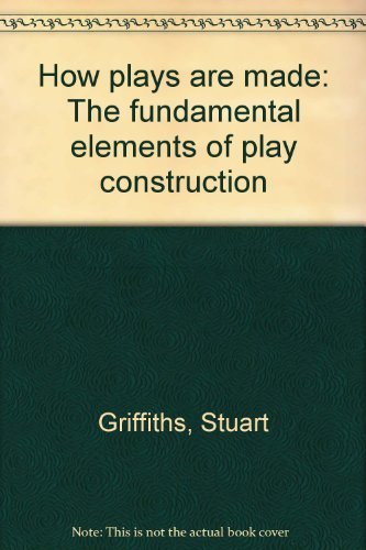 9780134281452: How plays are made: The fundamental elements of play construction