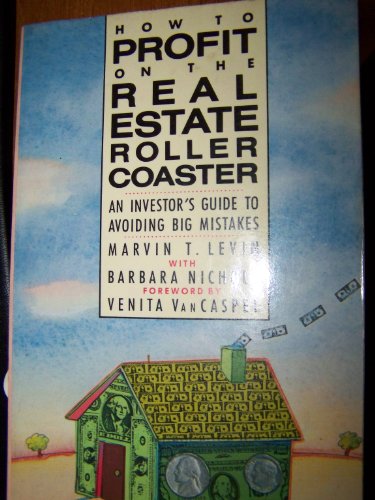 How to Profit on the Real Estate Roller Coaster: An Investor's Guide to Avoiding Big Mistakes (9780134294407) by Levin, Marvin T.; Nichols, Barbara