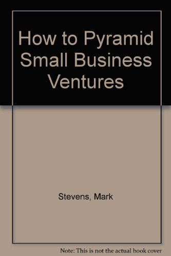 Imagen de archivo de How to Pyramid Small Business Ventures a la venta por SecondSale