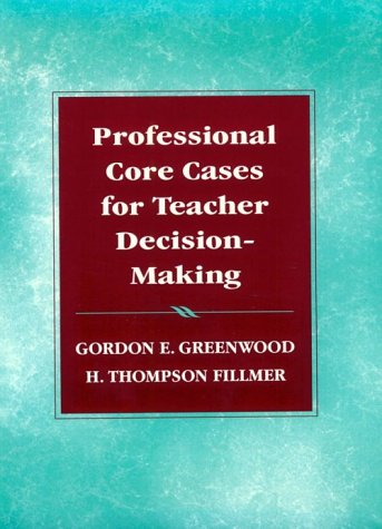 Professional Core Cases for Teacher Decision-Making (9780134328409) by Greenwood, Gordon E.; Fillmer, Henry T.