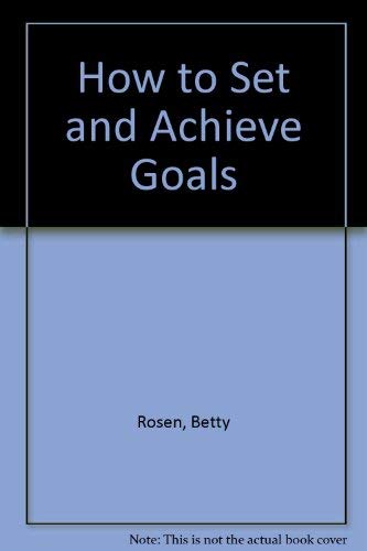 How to Set and Achieve Goals (9780134338132) by Rosen, Betty
