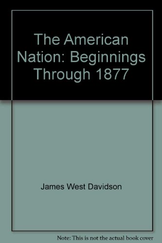 The American Nation: Beginnings Through 1877 (9780134349046) by Davidson, James West