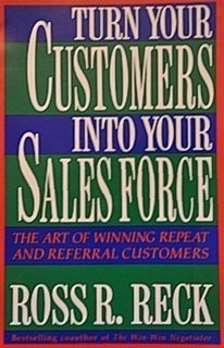 Beispielbild fr Turn your customers into your sales force: The art of winning repeat and referral customers zum Verkauf von Wonder Book