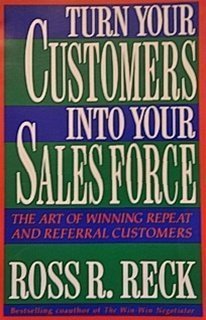 Stock image for Turn your customers into your sales force: The art of winning repeat and referral customers for sale by Wonder Book