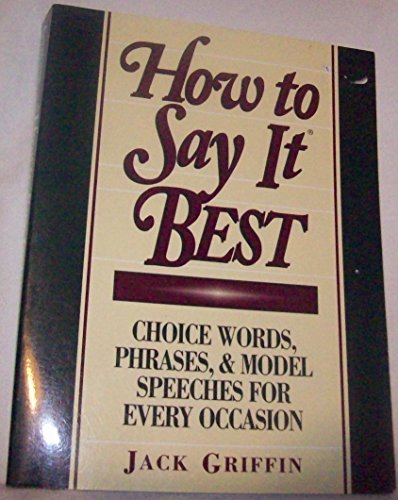 Imagen de archivo de How to Say It Best: Choice Words, Phrases and Model Speeches for Every Occasion a la venta por SecondSale