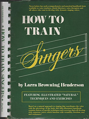 Stock image for How to Train Singers: Featuring Illustrated Natural Techniques and Exercises for sale by HPB Inc.