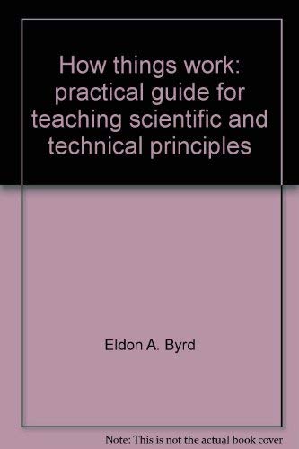 Stock image for How Things Work:Practical Guide for Teaching Scientific and Technical Principles: Practical Guide for Teaching Scientific and Technical Principles for sale by Book ReViews