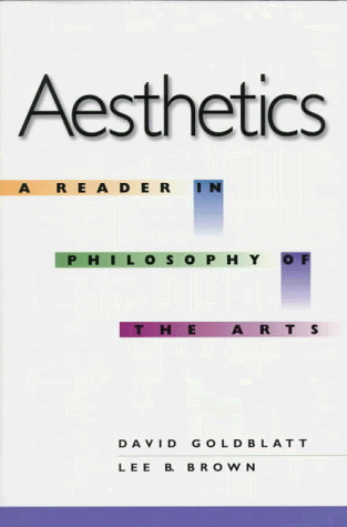 Aesthetics: A Reader in Philosophy of the Arts (9780134375915) by Goldblatt, David; Brown, Lee B.