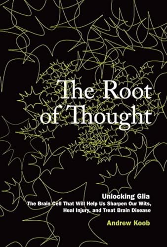 9780134383033: The Root of Thought: Unlocking Glia the Brain Cell That Will Help Us Sharpen Our Wits, Heal Injury, and Treat Brain Disease (papeba